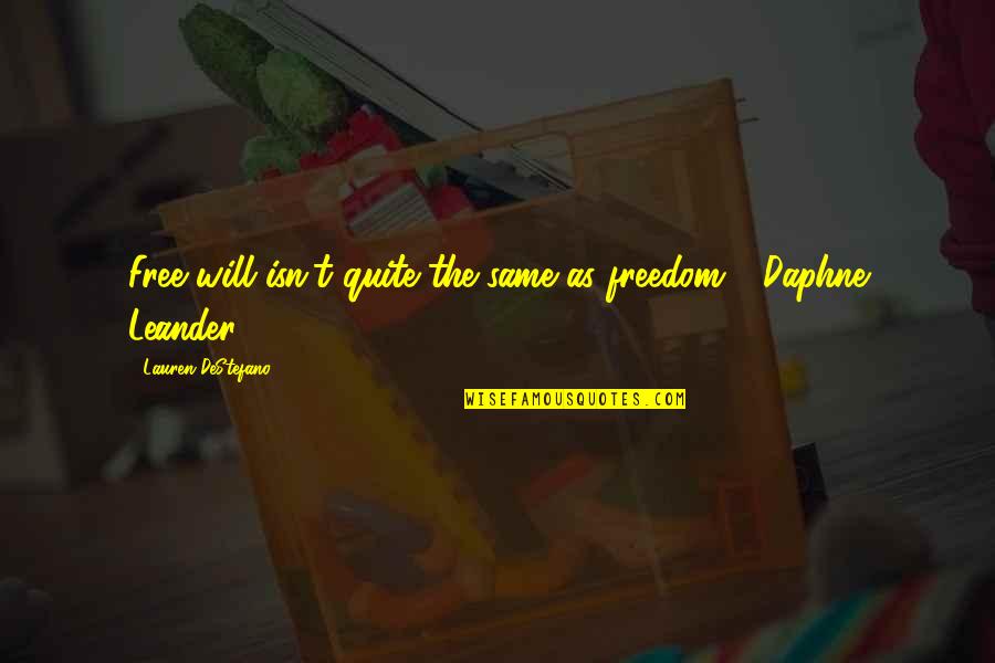 Opleveren Quotes By Lauren DeStefano: Free will isn't quite the same as freedom" Opleveren Quotes By Lauren DeStefano: Free will isn't quite the same as freedom"