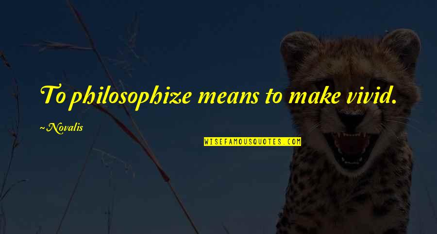 Opleveren Quotes By Novalis: To philosophize means to make vivid. Opleveren Quotes By Novalis: To philosophize means to make vivid.