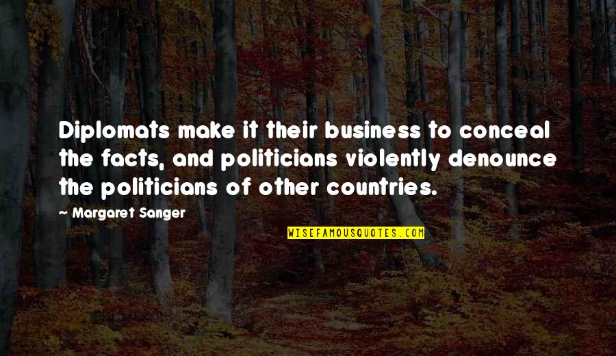 Oplinger Coldwater Quotes By Margaret Sanger: Diplomats make it their business to conceal the Oplinger Coldwater Quotes By Margaret Sanger: Diplomats make it their business to conceal the