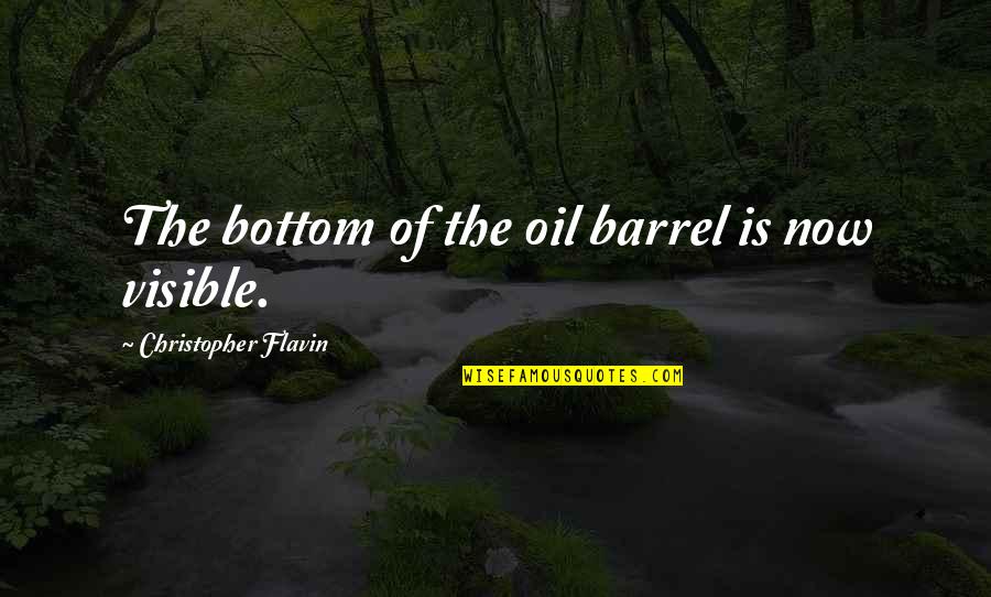 Oplossingsgericht Quotes By Christopher Flavin: The bottom of the oil barrel is now Oplossingsgericht Quotes By Christopher Flavin: The bottom of the oil barrel is now