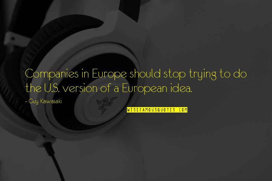 Opmerking Engels Quotes By Guy Kawasaki: Companies in Europe should stop trying to do