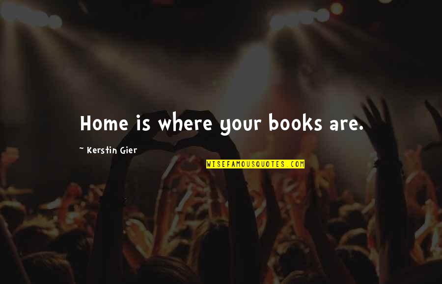 Opolais Final Scene Quotes By Kerstin Gier: Home is where your books are.