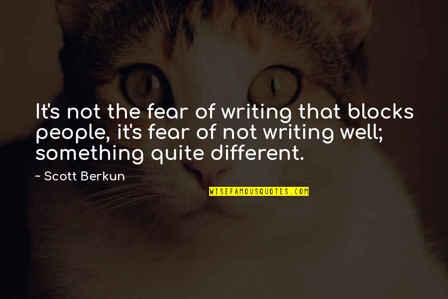 Opolais Onegin Quotes By Scott Berkun: It's not the fear of writing that blocks Opolais Onegin Quotes By Scott Berkun: It's not the fear of writing that blocks