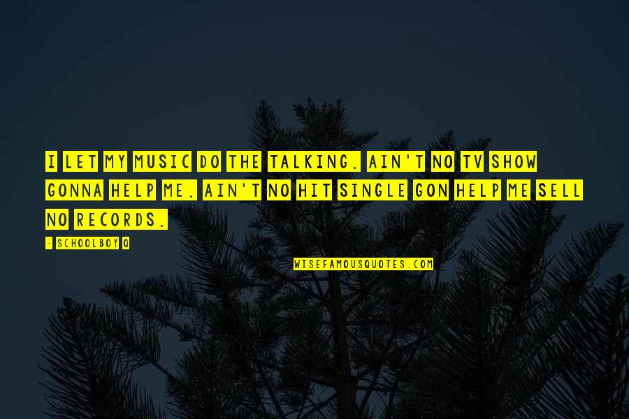 Oponer Definicion Quotes By Schoolboy Q: I let my music do the talking. Ain't Oponer Definicion Quotes By Schoolboy Q: I let my music do the talking. Ain't