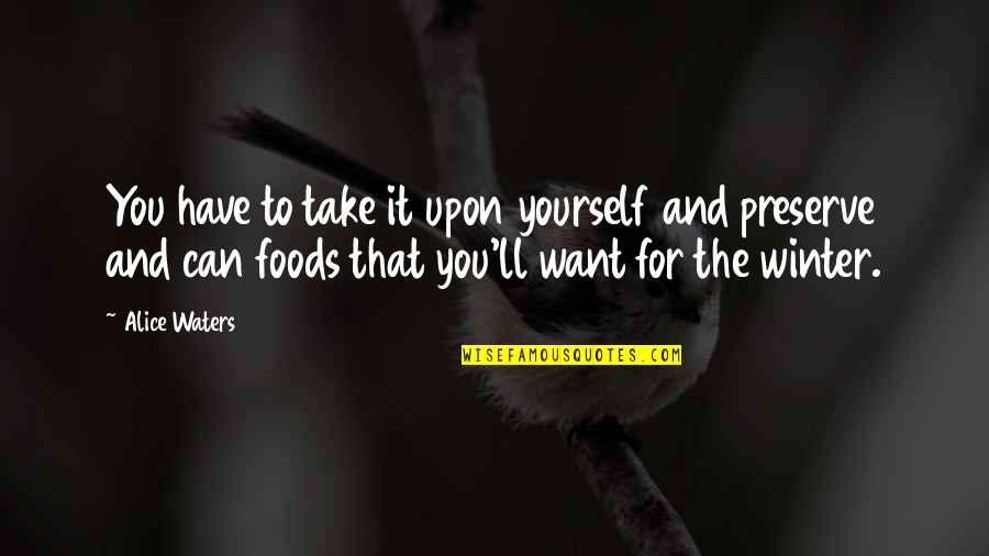 Oponesice Quotes By Alice Waters: You have to take it upon yourself and