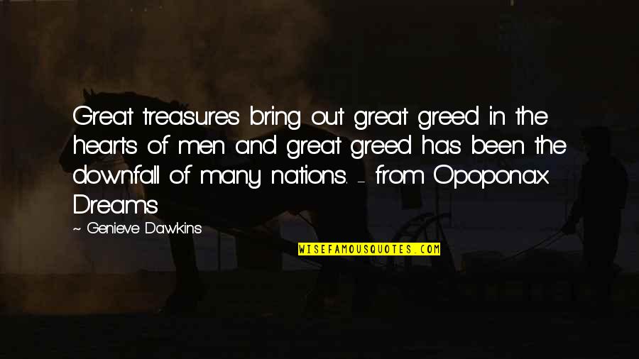 Opoponax Quotes By Genieve Dawkins: Great treasures bring out great greed in the