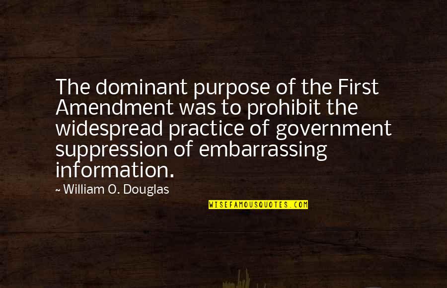 Oportere Quotes By William O. Douglas: The dominant purpose of the First Amendment was