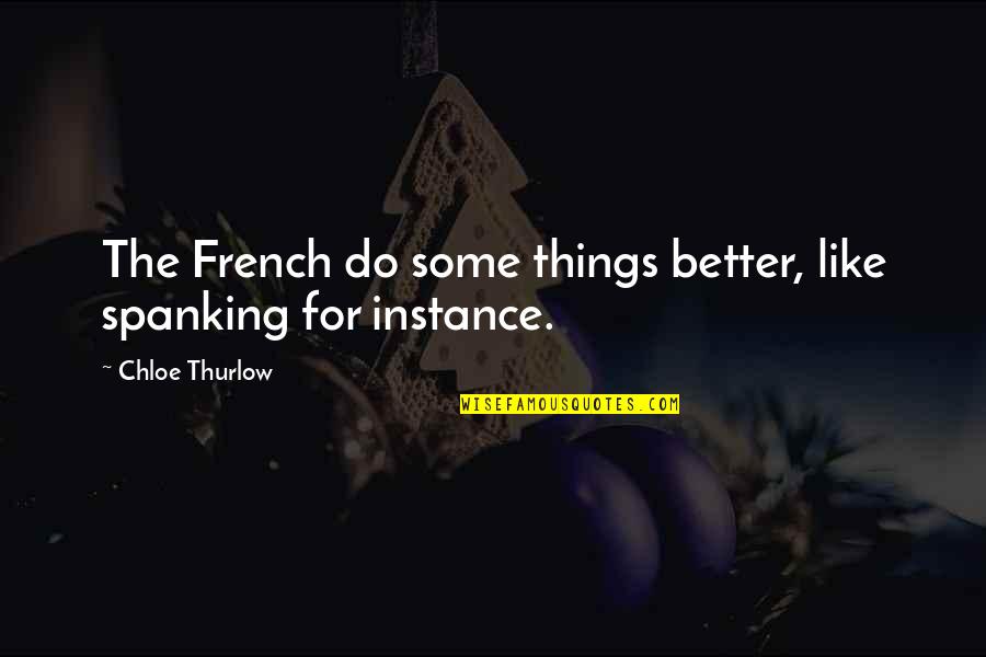 Oportet Eum Quotes By Chloe Thurlow: The French do some things better, like spanking Oportet Eum Quotes By Chloe Thurlow: The French do some things better, like spanking