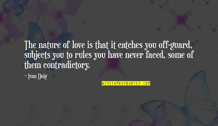 Oportet Ire Quotes By Ivan Doig: The nature of love is that it catches