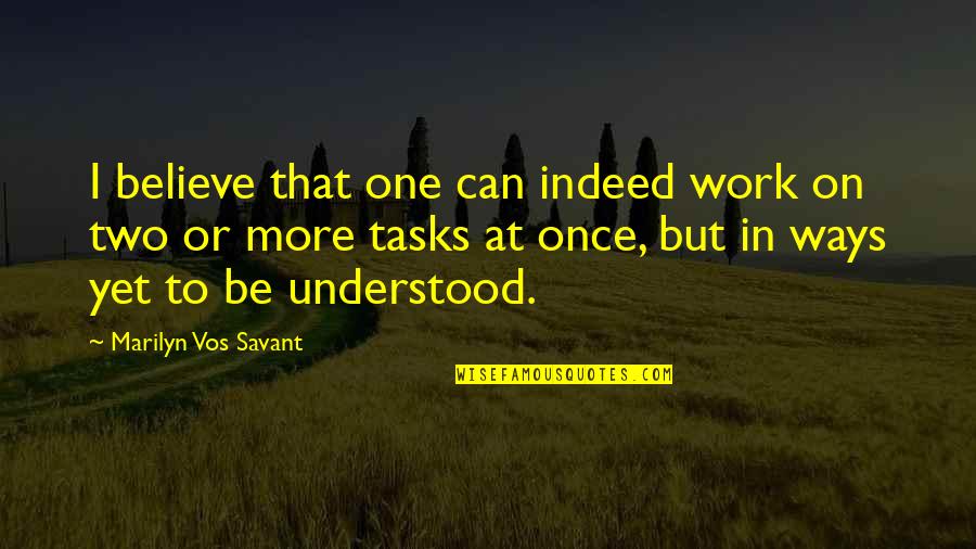Oportunamente Quotes By Marilyn Vos Savant: I believe that one can indeed work on