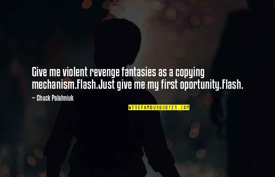 Oportunity Quotes By Chuck Palahniuk: Give me violent revenge fantasies as a copying