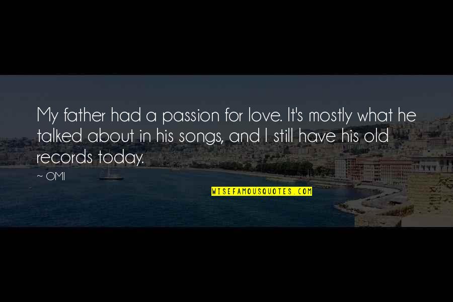 Oportunity Quotes By OMI: My father had a passion for love. It's
