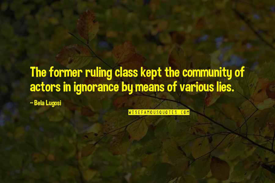 Oportuno Sinonimo Quotes By Bela Lugosi: The former ruling class kept the community of Oportuno Sinonimo Quotes By Bela Lugosi: The former ruling class kept the community of