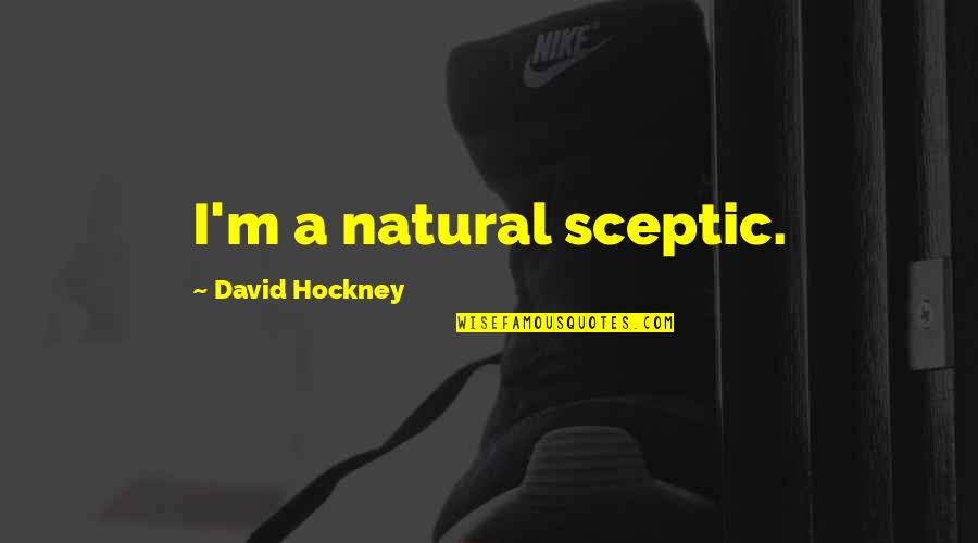 Opowiadanie Fantastyczne Quotes By David Hockney: I'm a natural sceptic.