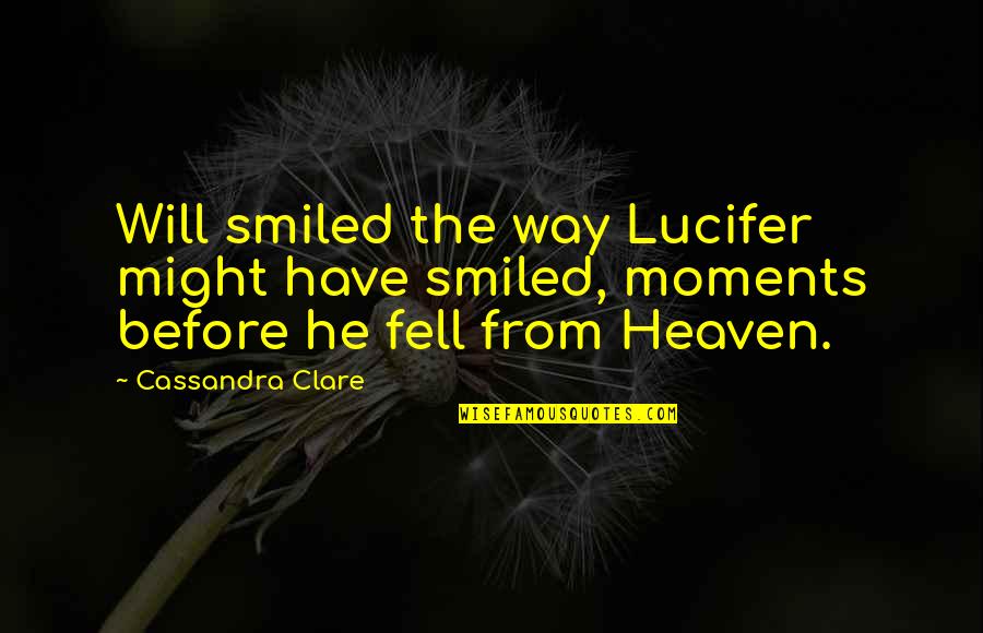 Oppa Gangnam Style Quotes By Cassandra Clare: Will smiled the way Lucifer might have smiled,