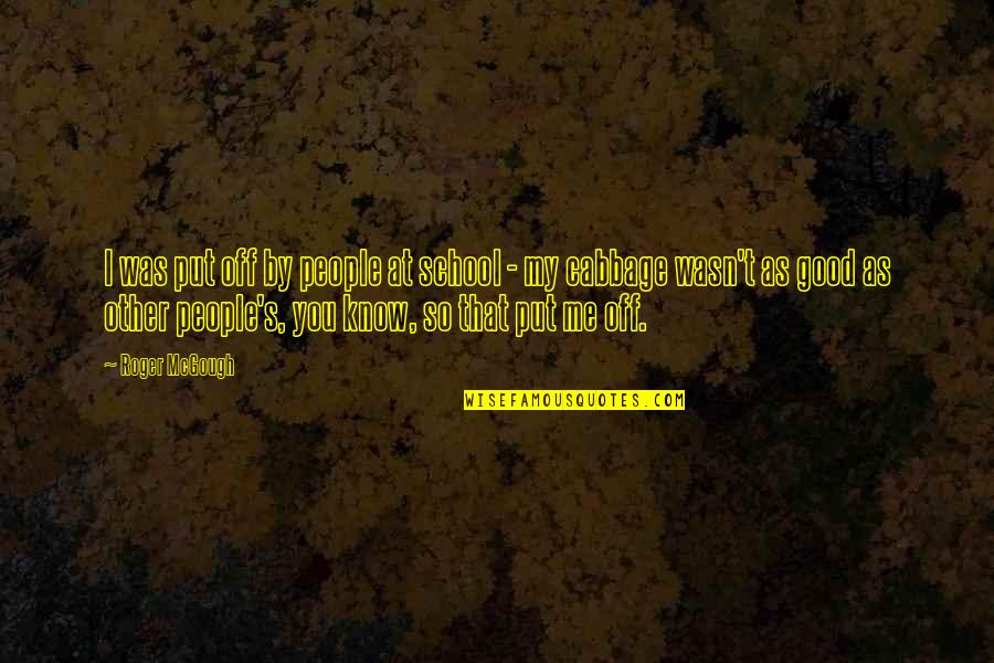 Oppa Korean Quotes By Roger McGough: I was put off by people at school Oppa Korean Quotes By Roger McGough: I was put off by people at school
