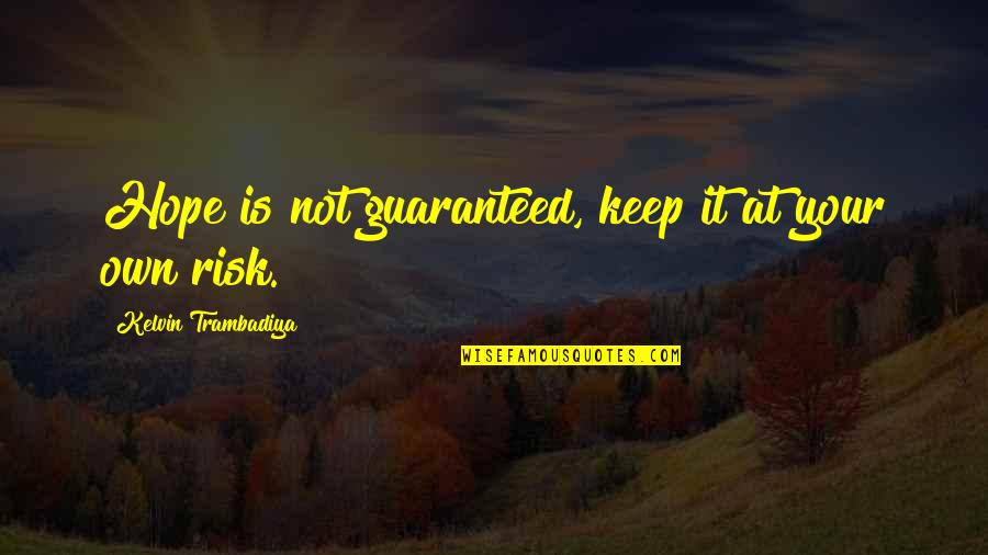 Oppadeul Quotes By Kelvin Trambadiya: Hope is not guaranteed, keep it at your Oppadeul Quotes By Kelvin Trambadiya: Hope is not guaranteed, keep it at your