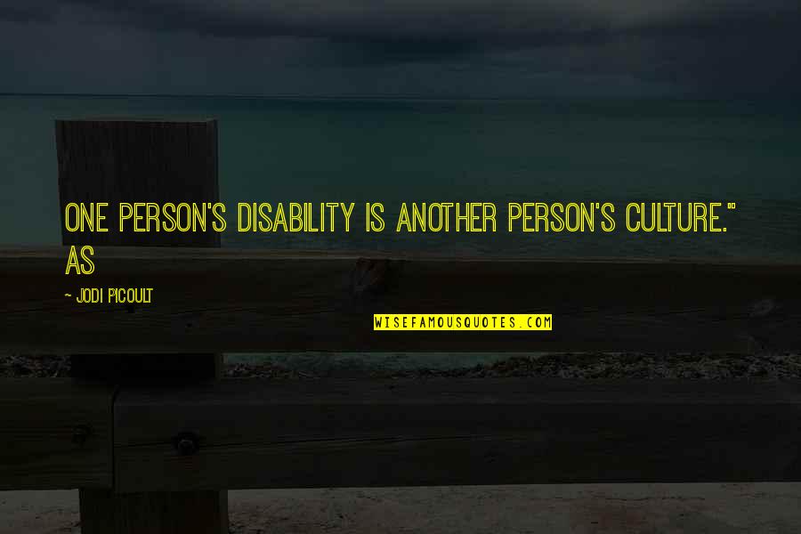 Oppeg Rd Janitsjar Quotes By Jodi Picoult: One person's disability is another person's culture." As Oppeg Rd Janitsjar Quotes By Jodi Picoult: One person's disability is another person's culture." As