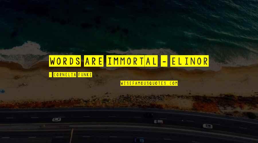 Oppel Enola Quotes By Cornelia Funke: Words are immortal - Elinor Oppel Enola Quotes By Cornelia Funke: Words are immortal - Elinor