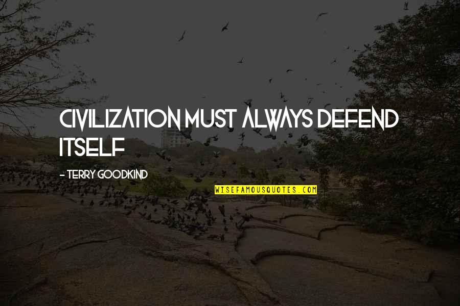 Oppel Enola Quotes By Terry Goodkind: Civilization must always defend itself Oppel Enola Quotes By Terry Goodkind: Civilization must always defend itself
