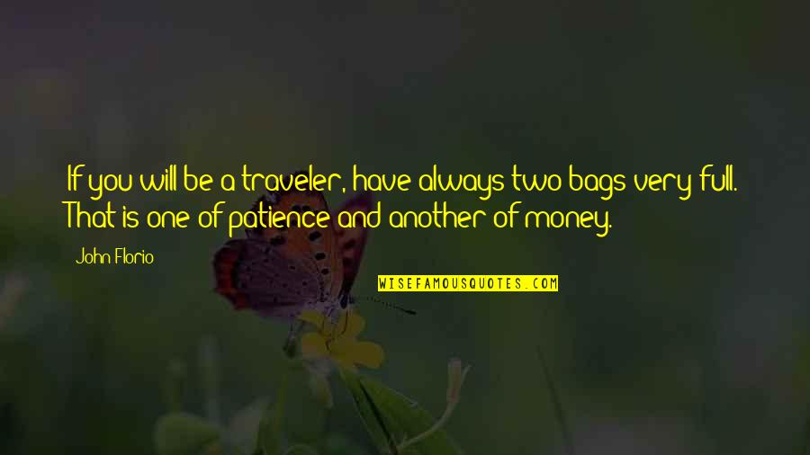 Oppello Quotes By John Florio: If you will be a traveler, have always
