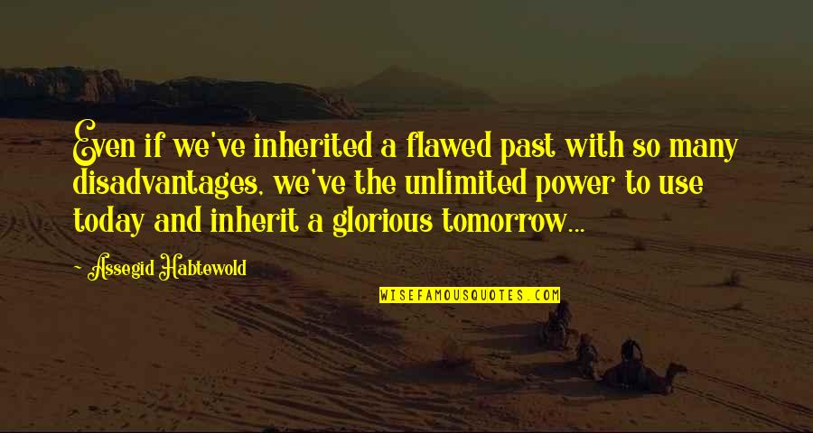 Oppelo Arkansas Quotes By Assegid Habtewold: Even if we've inherited a flawed past with