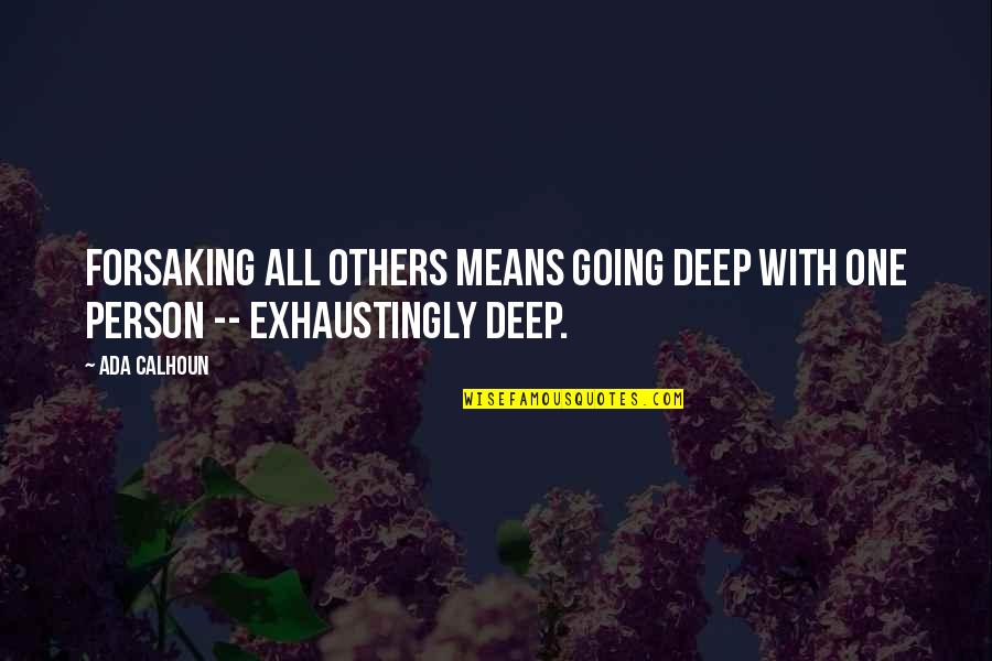 Oppenheim Quotes By Ada Calhoun: Forsaking all others means going deep with one