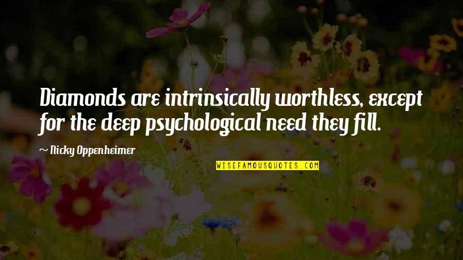 Oppenheimer's Quotes By Nicky Oppenheimer: Diamonds are intrinsically worthless, except for the deep