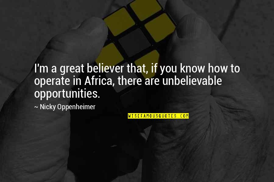 Oppenheimer's Quotes By Nicky Oppenheimer: I'm a great believer that, if you know