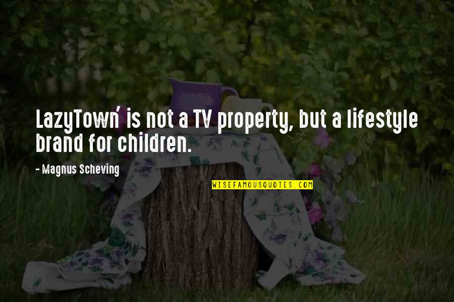 Oppermanns Cork Quotes By Magnus Scheving: LazyTown' is not a TV property, but a