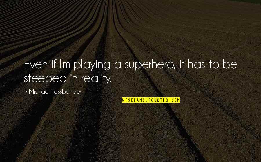 Oppermanns Cork Quotes By Michael Fassbender: Even if I'm playing a superhero, it has
