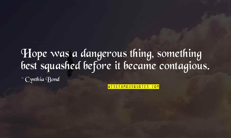 Oppervlakte Van Quotes By Cynthia Bond: Hope was a dangerous thing, something best squashed