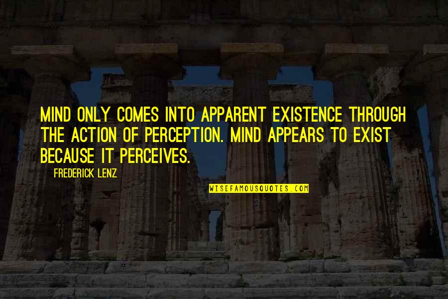 Oppie Quotes By Frederick Lenz: Mind only comes into apparent existence through the