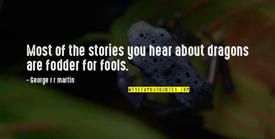 Oppisition Quotes By George R R Martin: Most of the stories you hear about dragons Oppisition Quotes By George R R Martin: Most of the stories you hear about dragons