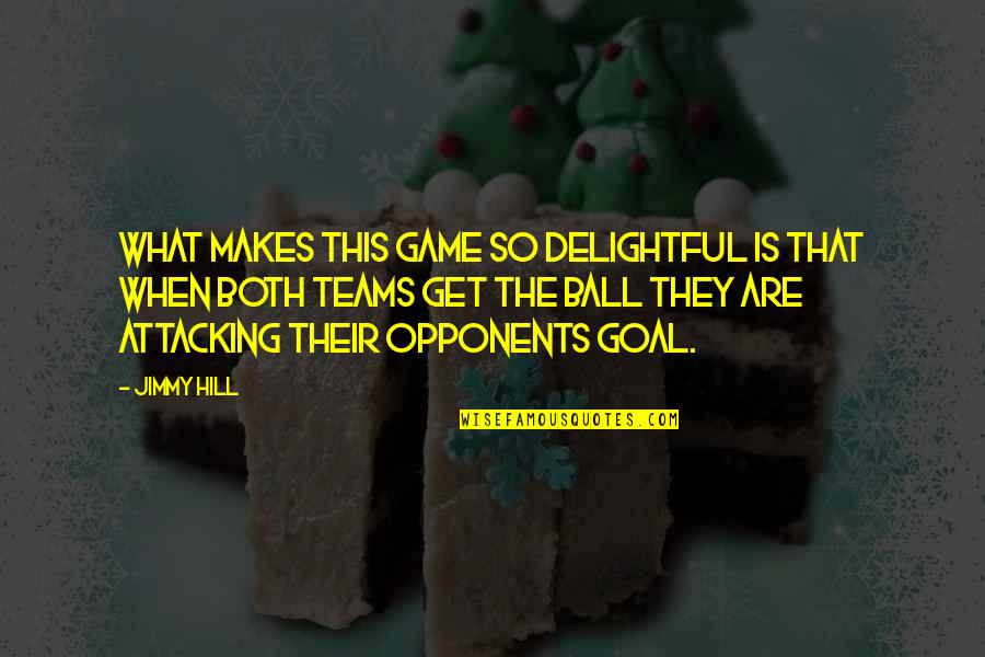 Opponents Quotes By Jimmy Hill: What makes this game so delightful is that Opponents Quotes By Jimmy Hill: What makes this game so delightful is that