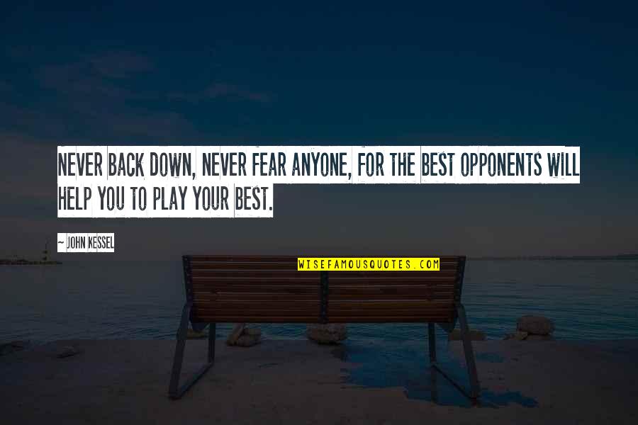 Opponents Quotes By John Kessel: Never back down, never fear anyone, for the Opponents Quotes By John Kessel: Never back down, never fear anyone, for the