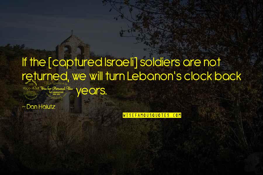 Oppong Ventures Quotes By Dan Halutz: If the [captured Israeli] soldiers are not returned,