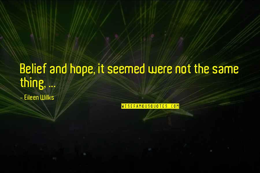 Oppong Ventures Quotes By Eileen Wilks: Belief and hope, it seemed were not the Oppong Ventures Quotes By Eileen Wilks: Belief and hope, it seemed were not the