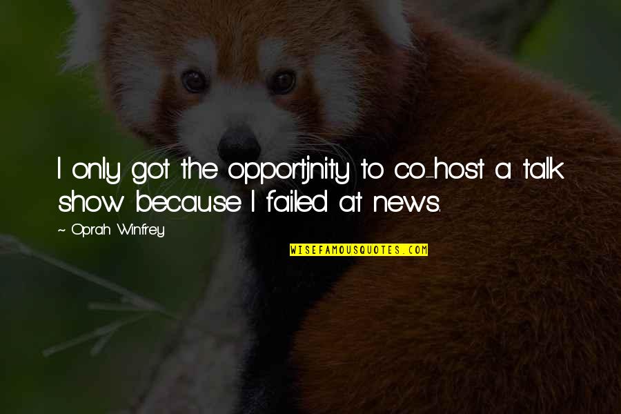 Opportjnity Quotes By Oprah Winfrey: I only got the opportjnity to co-host a