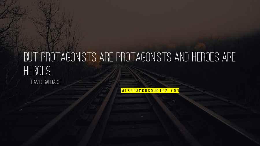 Opportunist Brainy Quotes By David Baldacci: But protagonists are protagonists and heroes are heroes. Opportunist Brainy Quotes By David Baldacci: But protagonists are protagonists and heroes are heroes.