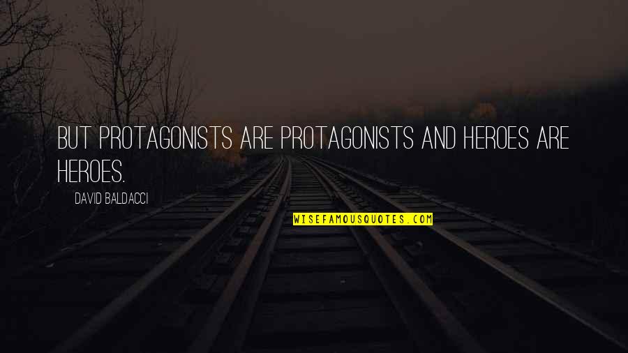 Opportunist Brainy Quotes By David Baldacci: But protagonists are protagonists and heroes are heroes.