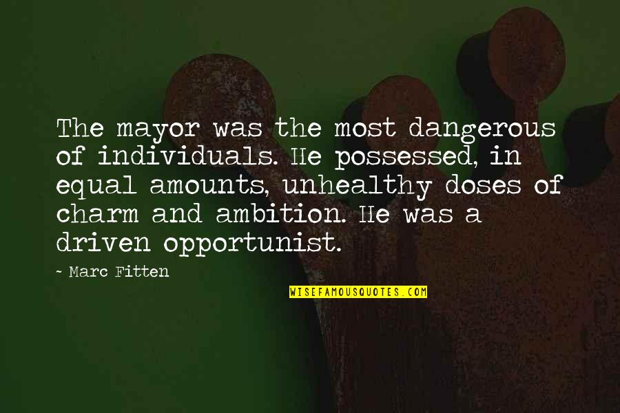 Opportunist Quotes By Marc Fitten: The mayor was the most dangerous of individuals.