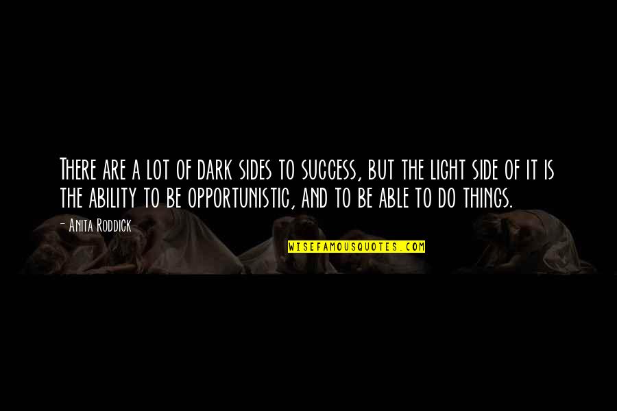 Opportunistic Quotes By Anita Roddick: There are a lot of dark sides to