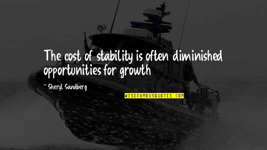 Opportunities And Growth Quotes By Sheryl Sandberg: The cost of stability is often diminished opportunities Opportunities And Growth Quotes By Sheryl Sandberg: The cost of stability is often diminished opportunities