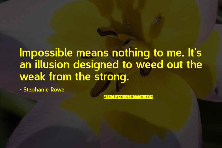 Opportunities And Growth Quotes By Stephanie Rowe: Impossible means nothing to me. It's an illusion Opportunities And Growth Quotes By Stephanie Rowe: Impossible means nothing to me. It's an illusion