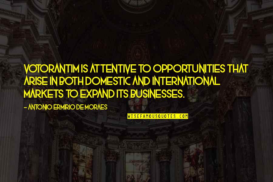 Opportunities And Quotes By Antonio Ermirio De Moraes: Votorantim is attentive to opportunities that arise in