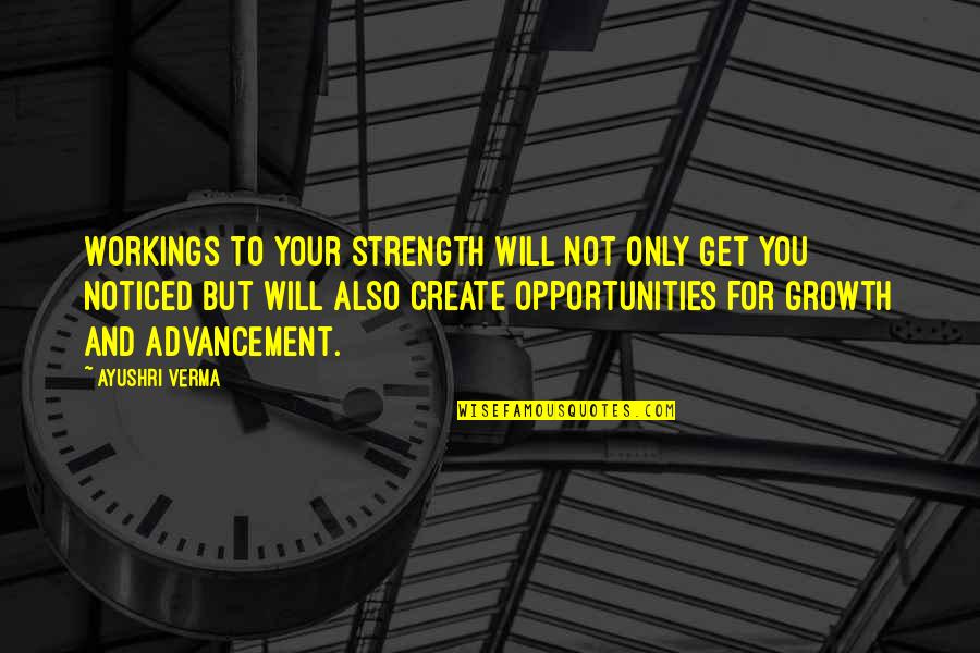 Opportunities And Quotes By Ayushri Verma: Workings to your strength will not only get