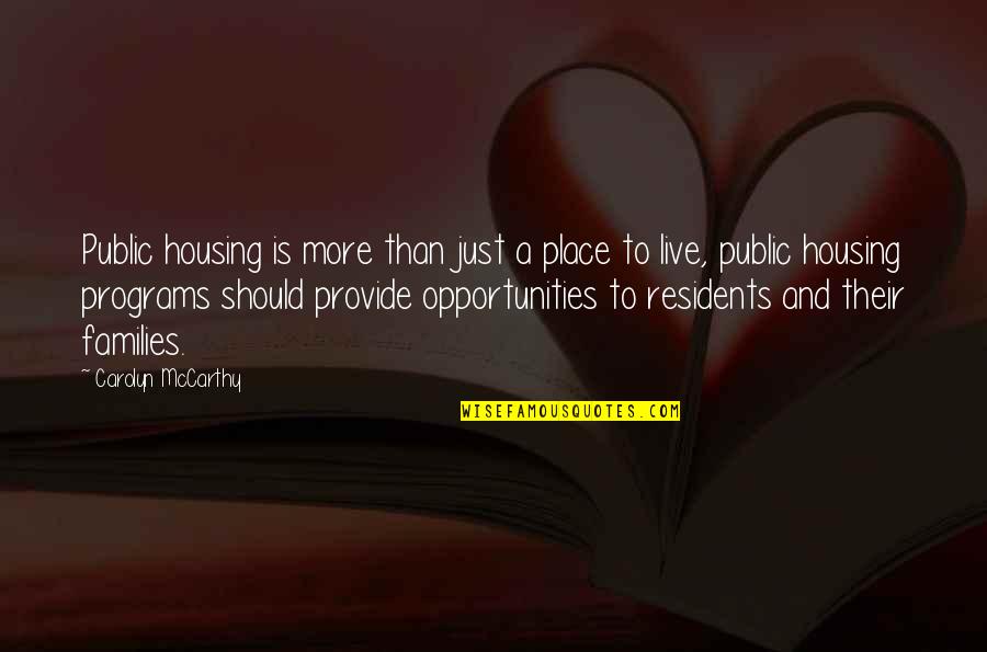 Opportunities And Quotes By Carolyn McCarthy: Public housing is more than just a place