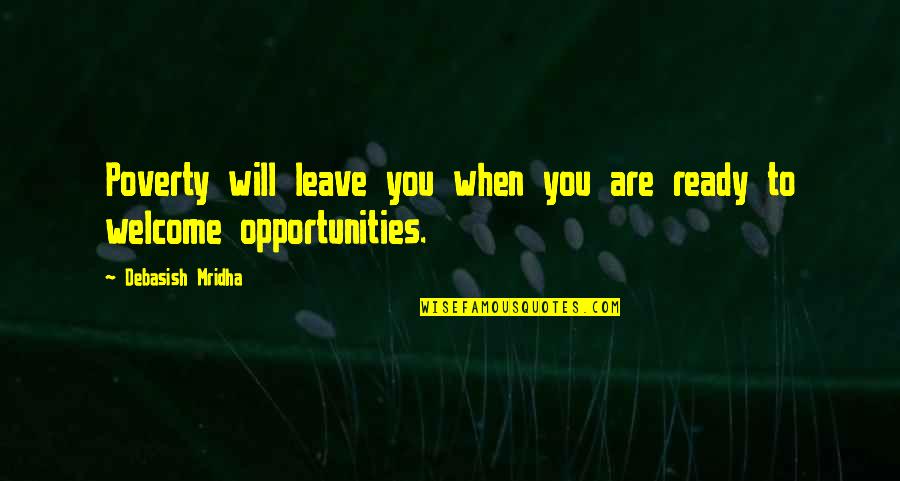 Opportunities And Quotes By Debasish Mridha: Poverty will leave you when you are ready
