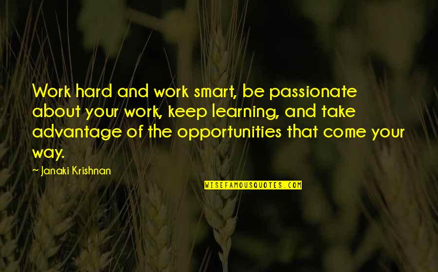 Opportunities And Quotes By Janaki Krishnan: Work hard and work smart, be passionate about
